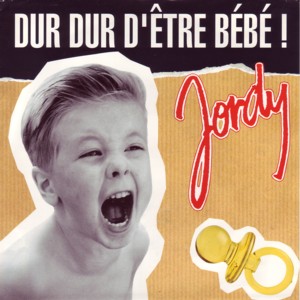 JORDY - DUR DUR D'ETRE BEBE